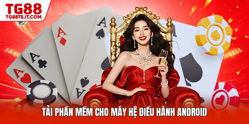 Tải phần mềm cho máy hệ điều hành Android
